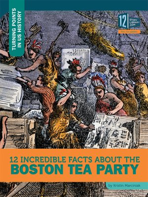 cover image of 12 Incredible Facts about the Boston Tea Party